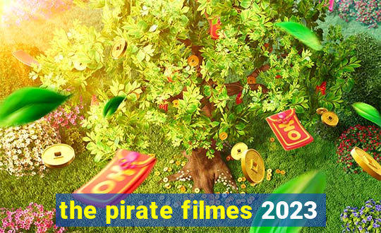 the pirate filmes 2023